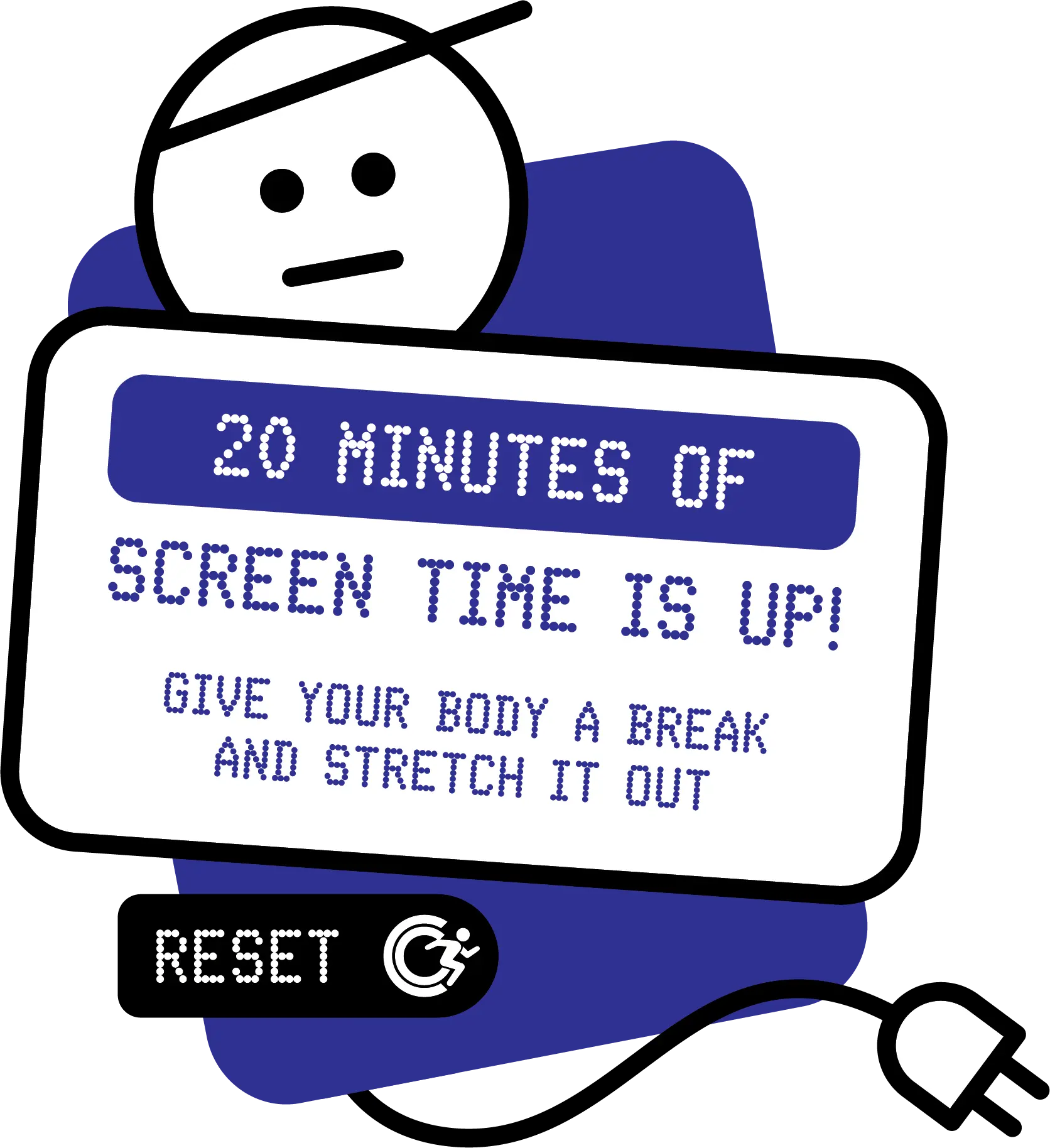 You have spent 20 minutes looking at the screen. Time to body stretching.